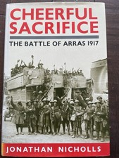 Cheerful Sacrifice: The Battle of Arras 1917 HB Jonathan Nicholls