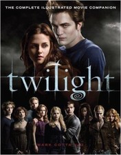 Twilight: The Complete Illustrated Movie Companion (Twilight Saga) By Mark Cott