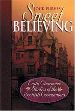 Sweet Believing: Eight Character Studies of the Scottish... - Purves, Jock