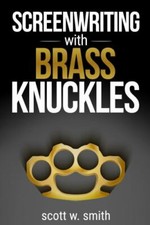 Screenwriting with Brass Knuckles: Book 1, Smith, Scott W, New Book