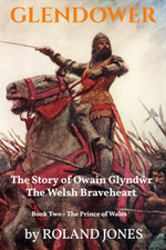 GLENDOWER: The Story of Owain Glyndwr..., Jones, Roland