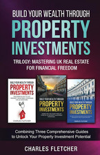 Build Your Wealth through Property Investments Trilogy: Mastering UK Real Estate