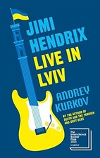 Jimi Hendrix Live in Lviv: Longlisted for the International... - Kurkov, Andrey
