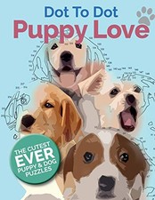 Puppy Love Dot To Dot: The Cutest Ever Puppy & Dog Dot To Dot Pu