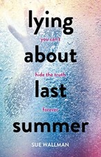 Lying About Last Summer,Sue Wallman