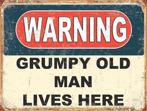 Warning grumpy old - old, man
