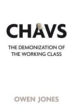 Chavs: The Demonization of the Working Class By Owen Jones. 9781844676965
