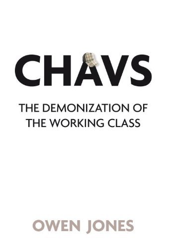 Chavs the demonization - the,