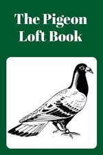 The Pigeon Loft Book: Racing and Breeding Loft Book With Green Cover