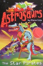 Astrosaurs: The star pirates, Steve Cole, Used; Good Book