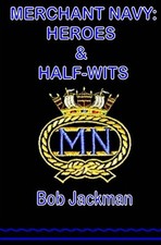 Merchant Navy: Heroes and Half-Wits by Jackman, Mr Bob Book The Cheap Fast Free