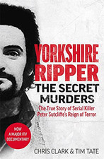 Yorkshire Ripper - The Secret Murders: The True Story... by Tim Tate, Chris Clar