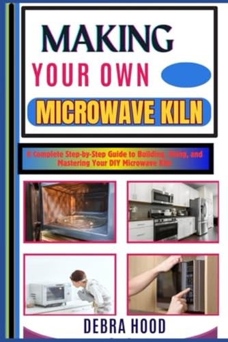 Making your own - microwave, kiln