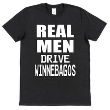 Winnebago T-Shirt Real Men Drive Winnebagos Campervan Driver RV Motorhome Lover