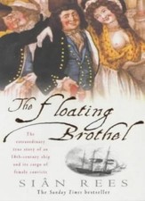 The Floating Brothel: The extraordinary true story of an 18th-century ship and,