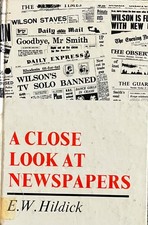 E.W. HILDICK - A Close Look At Newspapers (Vintage Hardback, 1969) Educational