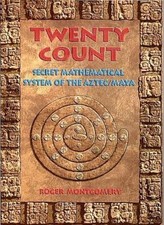 Twenty Count: Secret Mathematical System of the Aztec/Maya-Roger