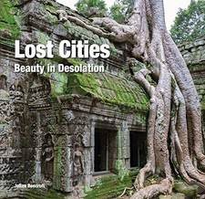 Lost Cities: Beauty in Desolation (Abandoned Places) - Beecroft, Dr Julian