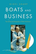 Boats and Business: The Authorised Biography of Peter Nicholson by Nigel Sharp H
