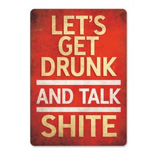 "Lets Get Drunk And Talk