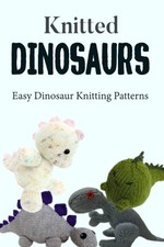 Knitted Dinosaurs: Easy