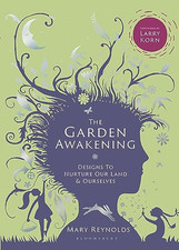 The Garden Awakening: Designs to nurture our land and oursel... by Mary Reynolds