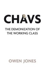 Chavs: The Demonization of the Working Class-Owen Jones