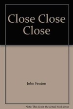 Close Close Close-John Fenton