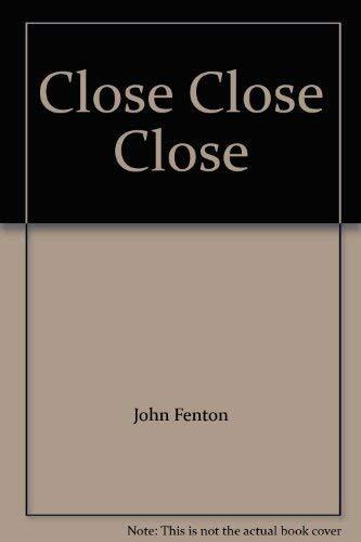 Close - close, fenton