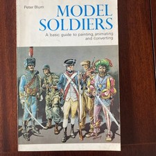 Model Soldiers: A Basic Guide to Painting, Animating & Converting by Peter Blum