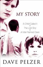 My Story: A Child Called 'It', The Lost Boy, A Man Named Dave By Dave Pelzer
