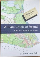 William Cowle of Stroud: Life in a Victorian Town By Marion Hearfield