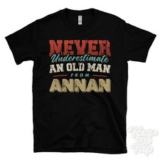 NEVER UNDERESTIMATE AN OLD MAN FROM ANNAN T-SHIRT xmas gift dumfries & galloway