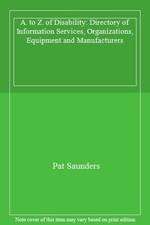 A. to Z. of Disability: Directory of Information Services, Organizations, Equip