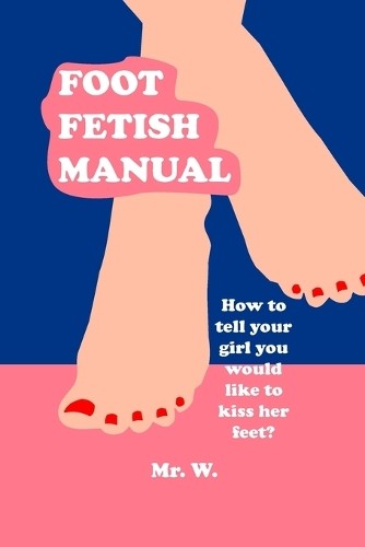 Foot fetish manual - fetish,