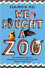 We Bought a Zoo: The Amazing True Story of a Broken-Down Zoo, and the 200 Ani.