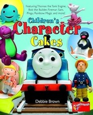 Childrens Character Cakes: Featuring Thomas the Tank Engine, Bob the Builder, Fi