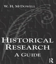 Historical Research: A Guide for Writers of Dissertations,... - McDowell, W. H.