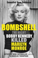 Bombshell: The Night Bobby Kennedy Killed Marilyn Monroe By Douglas Thompson ...