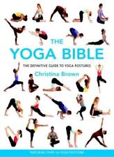 The Yoga Bible: The Definitive Guide to Yoga Postures By Christina Brown