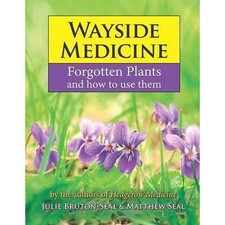 Wayside Medicine: Forgotten Plants and how to use them by Matthew Seal, Julie...
