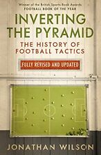 Inverting the Pyramid: The History of Football Tactics By Jonathan Wilson