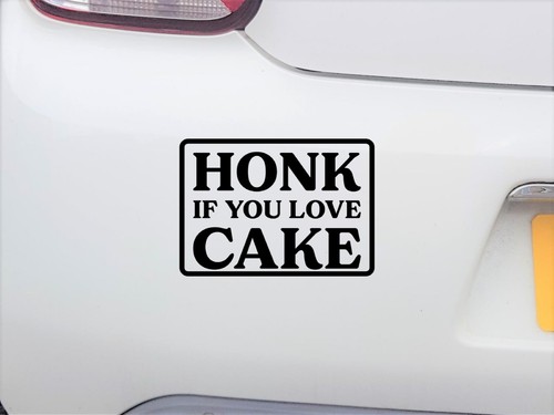 Honk you love cake - honk, if
