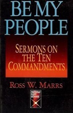 Be My People: Sermons on the Ten Comman..., Marrs, Ross