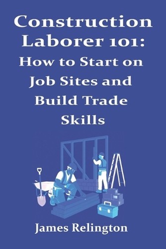 Construction laborer 101 how - laborer, 101: