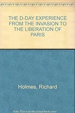 The D-Day Experience 6 June 1944 From the Invasion to the Liberat