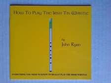 How to Play the Irish Tin Whistle: Everything You Need to Know... - Ryan, John