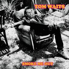 Tom Waits : Smoke Me Out: Live
