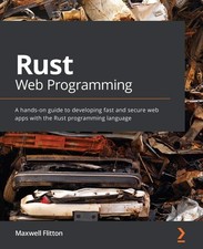 Rust Web Programming: A hands-on guide to developing fast and secure web apps w