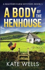 A Body by the Henhouse: The instalment ..., Wells, Kate